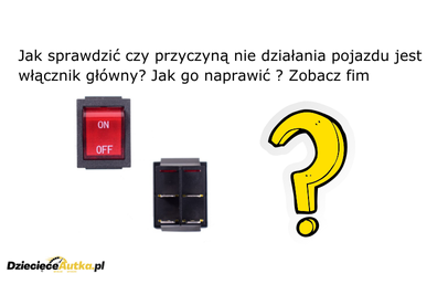 Naprawa włącznika głównego w autku dla dzieci